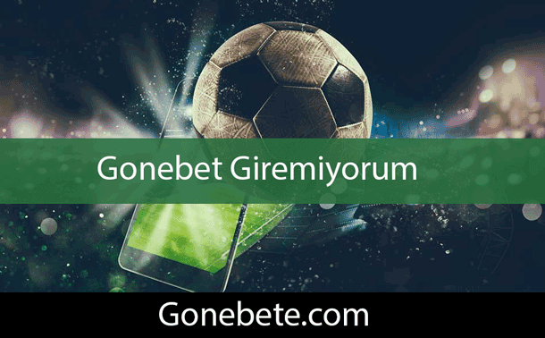 Gonebet Giremiyorum